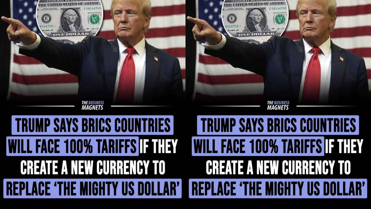 Trump Says BRICS Countries Will Face 100% Tariffs If They Create a New Currency to Replace the 'Mighty US Dollar'